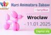 Kurs Animatora Zabaw Wrocław – 11.01.2025 Kurs Animatora Wrocław