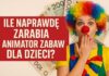 Ile NAPRAWDĘ zarabia animator zabaw dla dzieci? Ile naprawdę zarabia Animator Zabaw dla Dzieci? - PortalAnimatora.pl